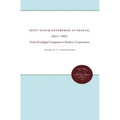 Joint-Stock Enterprise in France, 1807-1867: From Privileged Company to Modern Corporation - Paperback