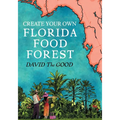 Create Your Own Florida Food Forest: Florida Gardening Nature's Way - Paperback