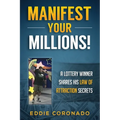 Manifest Your Millions!: A Lottery Winner Shares his Law of Attraction Secrets - Paperback