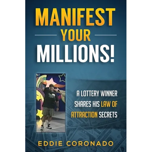Manifest Your Millions!: A Lottery Winner Shares his Law of Attraction Secrets - Paperback