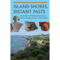 Island Shores, Distant Pasts: Archaeological and Biological Approaches to the Pre-Columbian Settlement of the Caribbean - Paperback