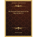 The Pictorial Field-Book Of The War Of 1812 V1 - Paperback