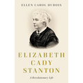 Elizabeth Cady Stanton: A Revolutionary Life - Hardcover