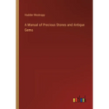 A Manual of Precious Stones and Antique Gems - Paperback
