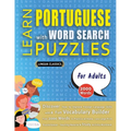 LEARN PORTUGUESE WITH WORD SEARCH PUZZLES FOR ADULTS - Discover How to Improve Foreign Language Skills with a Fun Vocabulary Builder. Find 2000 Words - Paperback