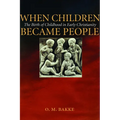 When Children Became People: The Birth of Childhood in Early Christianity - Paperback