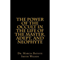 The Power of the Occult in the Life of the Master, Adept, and Neophyte - Paperback
