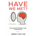 Have We Met? Discovering the Authentic Leader You Never Knew - Paperback