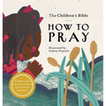 The Children's Bible: How to Pray - Hardcover
