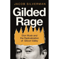 Gilded Rage: Elon Musk and the Radicalization of Silicon Valley - Hardcover