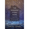 The Hundred Story Home: A Memoir of Finding Faith in Ourselves and Something Bigger - Paperback