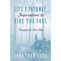 Life's Pathway: Inspirations to Fire the Soul - Thoughts for Each Day - Paperback