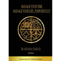 Manage Your Time, Manage Your Life...Purposefully - Paperback