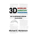 3D Modeling, Animation, and Rendering: An Illustrated Lexicon, Color Edition - Paperback