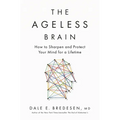 The Ageless Brain: How to Sharpen and Protect Your Mind for a Lifetime - Hardcover