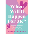 When Will It Happen For Me?: A Shame-Free Guide to Finding Love On Your Own Timeline - Paperback