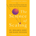 The Science of Scaling: Grow Your Business Bigger and Faster Than You Think Possible - Hardcover