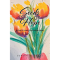 Seeds of Hope: A Guide to Growing Your Spiritual Garden - Paperback