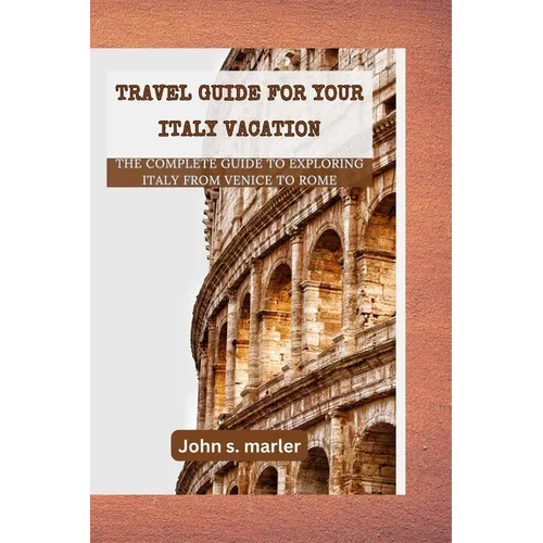Travel guide for your Italy vacation: The Complete Guide to Exploring Italy From Venice to Rome - Paperback