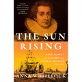 The Sun Rising: King James I and the Dawn of a Global Britain, 1603-1625 - Hardcover
