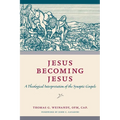 Jesus Becoming Jesus: A Theological Interpretation of the Synoptic Gospels - Paperback