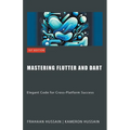 Mastering Flutter and Dart: Elegant Code for Cross-Platform Success - Paperback