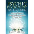 Psychic Development for Beginners: A Practical Guide to Developing Your Intuition & Psychic Gifts - Paperback