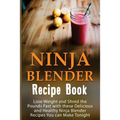 Ninja Blender Recipe Book: Lose Weight And Shred The Pounds Fast With These Delicious And Healthy Ninja Blender Recipe Book Recipes You Can Make - Paperback