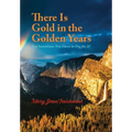 There is Gold in the Golden Years: A Memoir - Hardcover