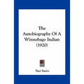 The Autobiography Of A Winnebago Indian (1920) - Paperback