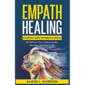 Empath Healing: A Survival Guide for Sensitive People (130 Self-care Tips to Relieve Anxiety, Recharge, and Thrive in Life) - Paperback