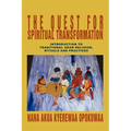 The Quest For Spiritual Transformation: Introduction to Traditional Akan Religion, Rituals and Practices - Paperback