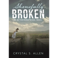 Shamefully Broken: An Autobiographical Novel - Hardcover