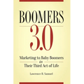 Boomers 3.0: Marketing to Baby Boomers in Their Third Act of Life - Hardcover