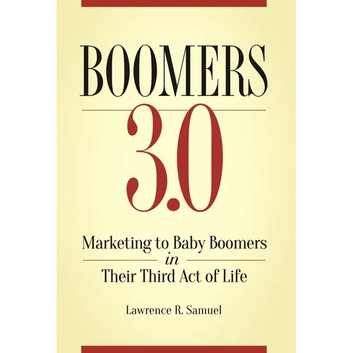 Boomers 3.0: Marketing to Baby Boomers in Their Third Act of Life - Hardcover
