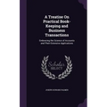 A Treatise On Practical Book-Keeping and Business Transactions: Embracing the Science of Accounts and Their Extensive Applications - Hardcover