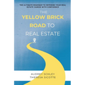 The Yellow Brick Road to Real Estate: The Ultimate Roadmap to Entering Your Real Estate Career with Confidence - Paperback