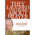 They Laughed When I Wrote Another Book About Prayer Then They Read It: How to Make Prayer Work - Paperback