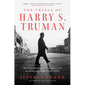 The Trials of Harry S. Truman: The Extraordinary Presidency of an Ordinary Man, 1945-1953 - Paperback
