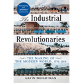 The Industrial Revolutionaries: The Making of the Modern World 1776-1914 - Paperback