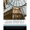 Venice Preserved: A Tragedy in Five Acts ... - Paperback