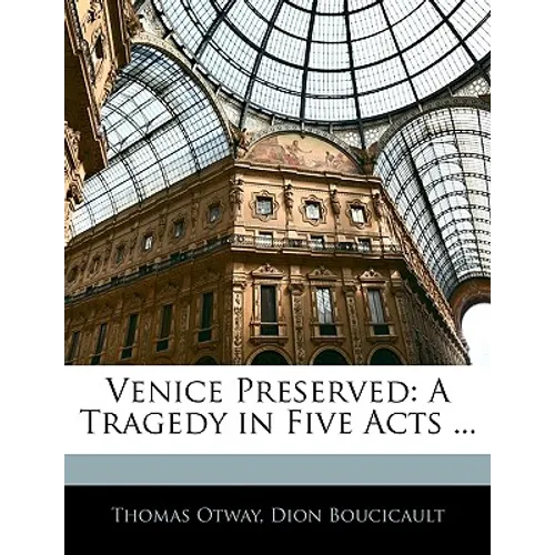 Venice Preserved: A Tragedy in Five Acts ... - Paperback