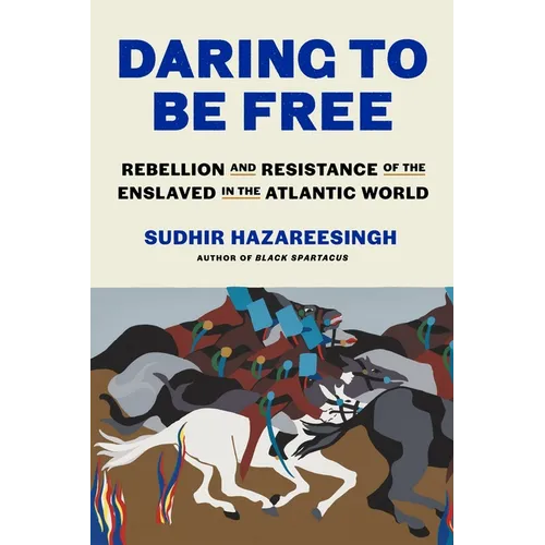 Daring to Be Free: Rebellion and Resistance of the Enslaved in the Atlantic World - Hardcover
