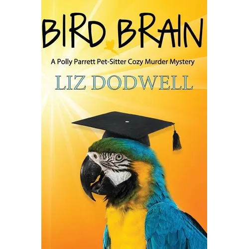 Bird Brain: A Polly Parrett Pet-Sitter Cozy Murder Mystery: Book 3 - Paperback