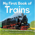 My First Book of Trains: All about Locomotives and Railcars for Kids - Paperback
