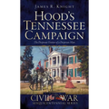 Hood's Tennessee Campaign: The Desperate Venture of a Desperate Man - Hardcover