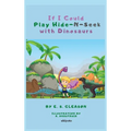 If I Could Play HideNSeek With Dinosaurs - Hardcover