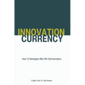 Innovation Currency: How To Reimagine Who We Call Innovators - Hardcover
