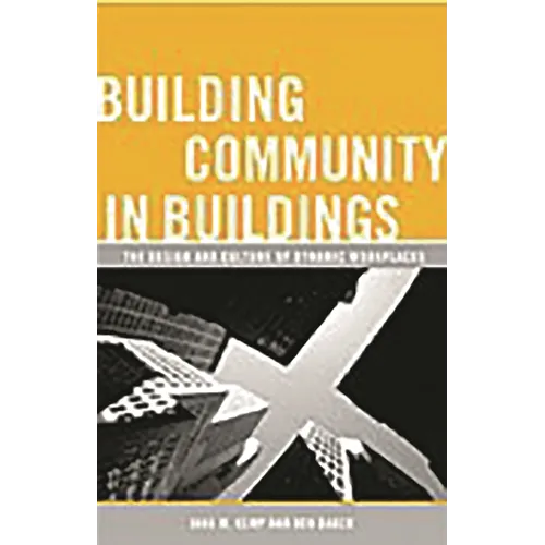 Building Community in Buildings: The Design and Culture of Dynamic Workplaces - Hardcover