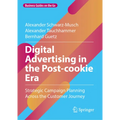 Digital Advertising in the Post-Cookie Era: Strategic Campaign Planning Across the Customer Journey - Hardcover